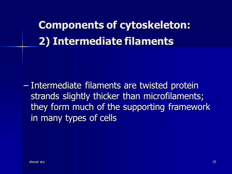 ahmad ata 25 Components of cytoskeleton:  2) Intermediate filaments    Intermediate